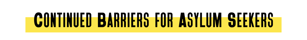 Continued Barriers for Asylum Seekers