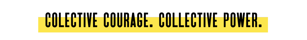 collective courage. collective power.