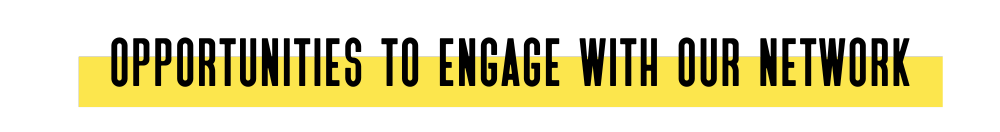 Opportunities to Engage with our Network